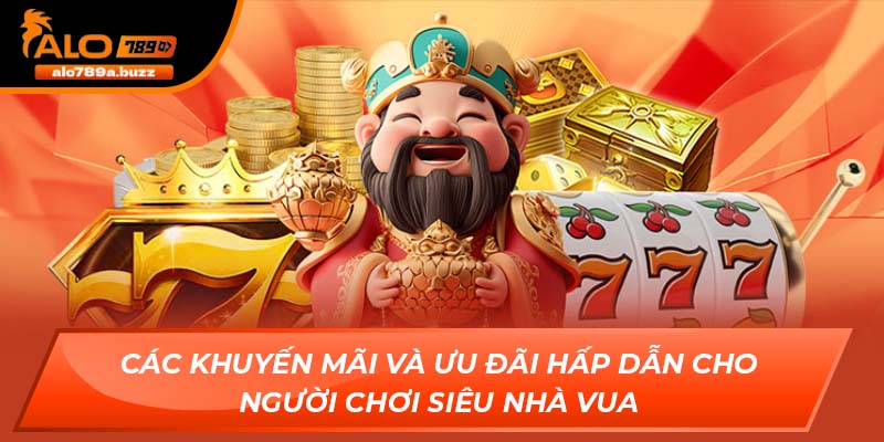 Các khuyến mãi và ưu đãi hấp dẫn cho người chơi