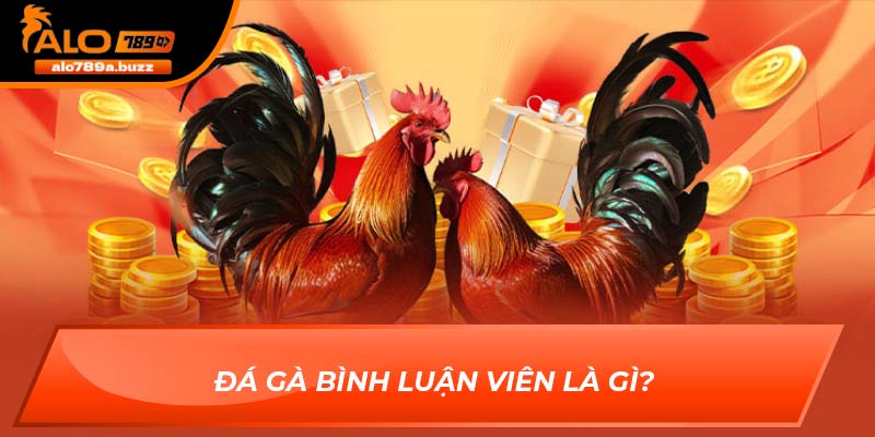 Đá gà bình luận viên là gì?