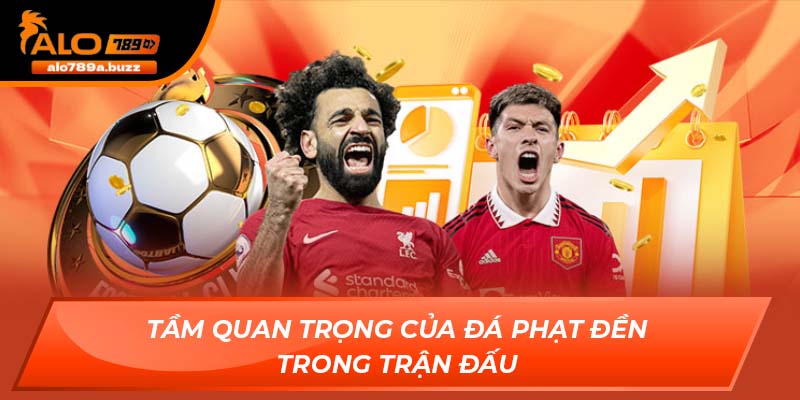 Tầm quan trọng của đá phạt đền trong trận đấu